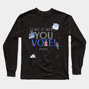 I like it when you VOTE Long Sleeve T-Shirt